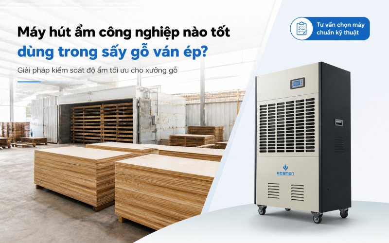 Máy hút ẩm công nghiệp nào tốt dùng trong sấy gỗ ván ép?