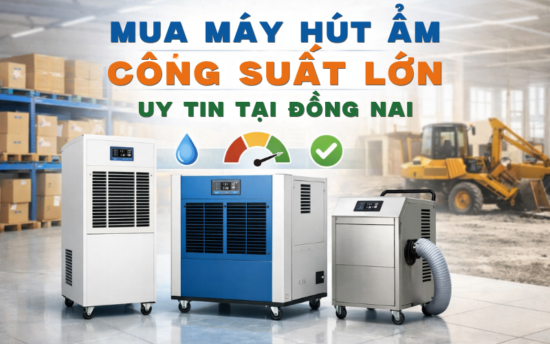 Mua máy hút ẩm công suất lớn uy tín tại Đồng Nai