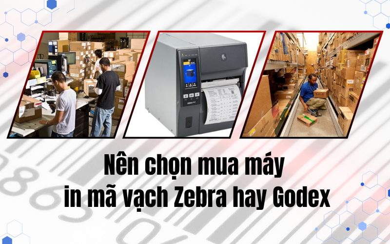 Nên chọn mua máy in mã vạch Zebra hay Godex