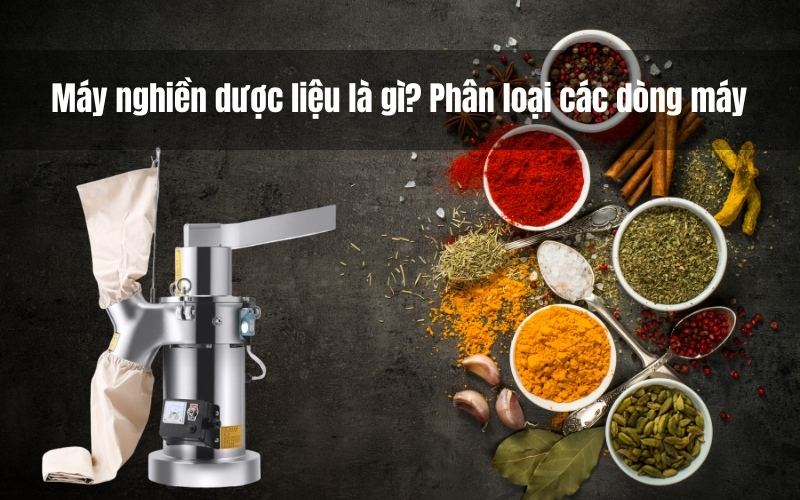 Máy nghiền dược liệu là gì? Phân loại các dòng máy