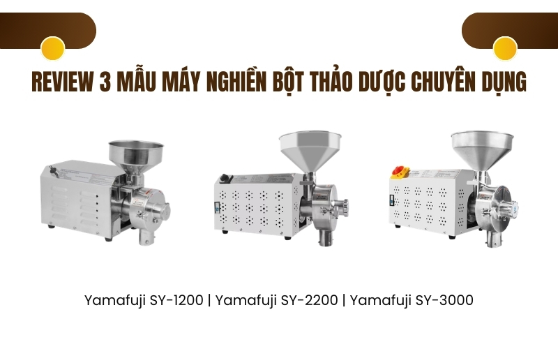 Review 3 mẫu máy nghiền bột thảo dược chuyên dụng