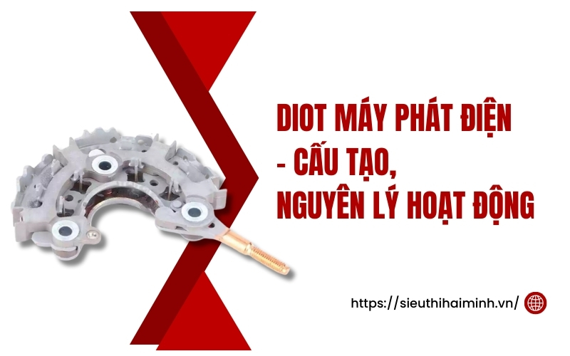 Diot Máy Phát Điện - Cấu Tạo, Nguyên Lý Hoạt Động
