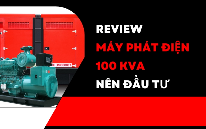 Review máy phát điện 100 kVA nên đầu tư