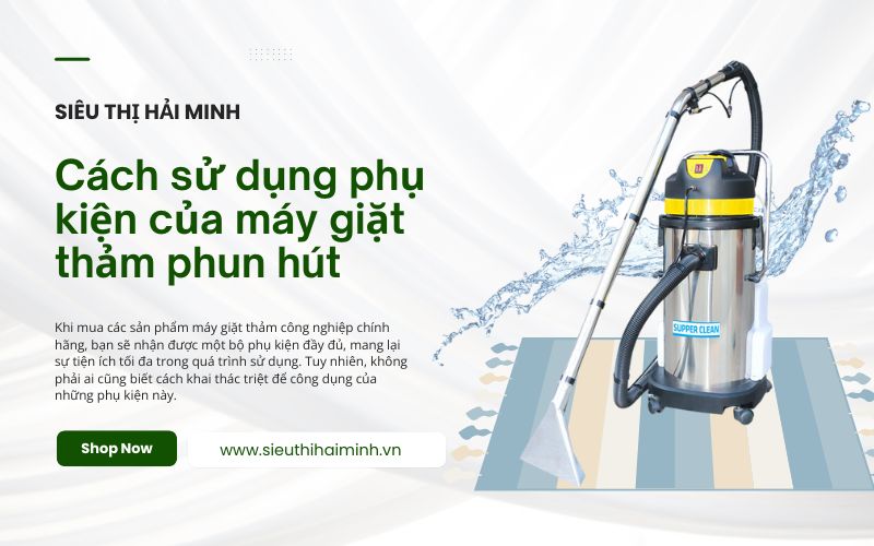 Cách sử dụng phụ kiện của máy giặt thảm phun hút