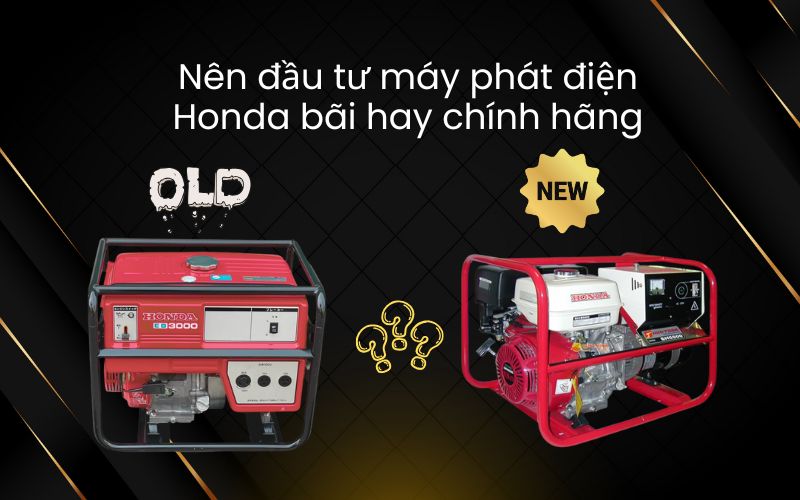 Nên đầu tư máy phát điện Honda bãi hay chính hãng