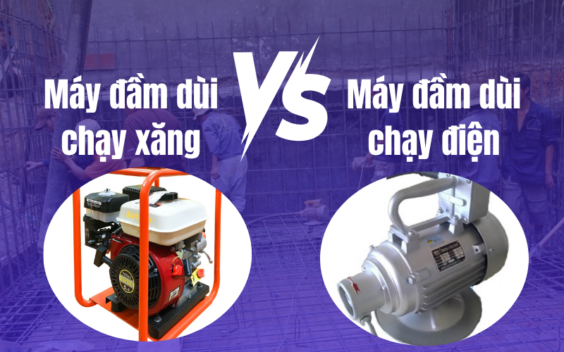 So Sánh Máy Đầm Dùi Xăng và Điện – Loại Nào Tốt Hơn?