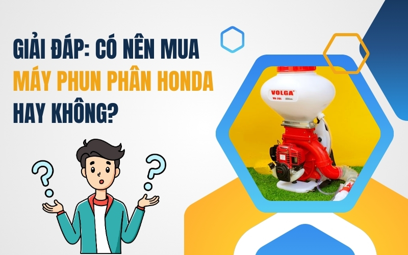 Giải Đáp: Có Nên Mua Máy Phun Phân Honda Hay Không?