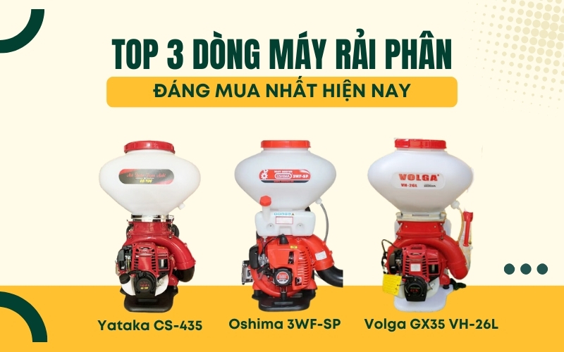 TOP 3 dòng máy rải phân đáng mua nhất hiện nay