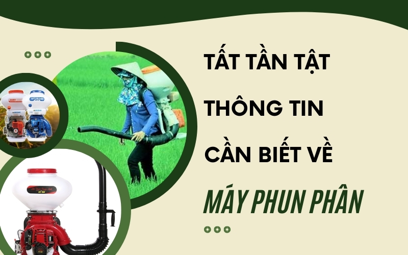 Tất tần tật thông tin cần biết về Máy phun phân