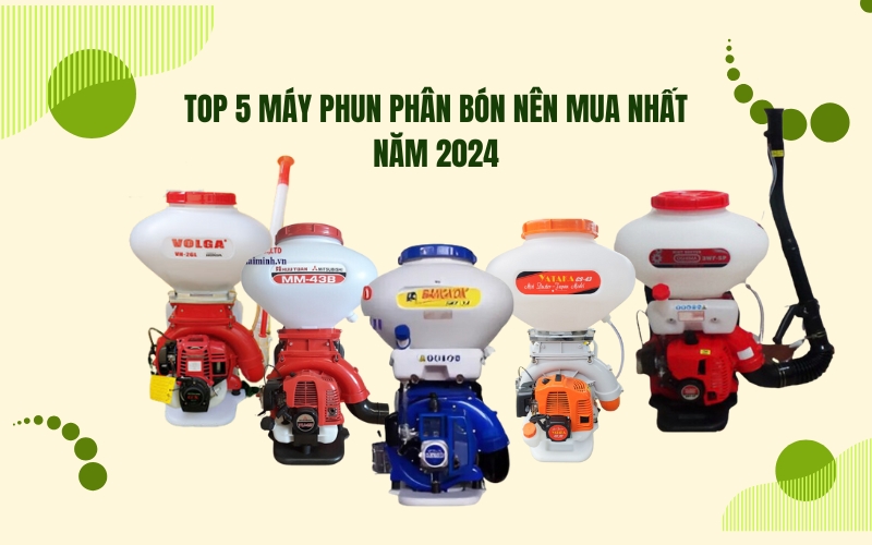 Top 5 máy phun phân bón nên mua nhất năm 2024