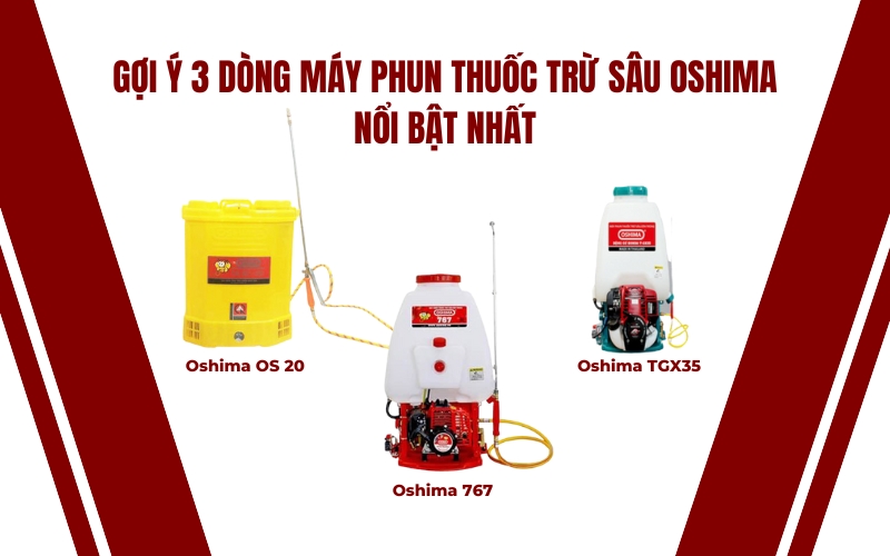 Gợi ý 3 dòng máy phun thuốc trừ sâu Oshima nổi bật nhất