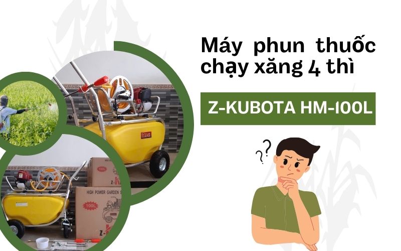 Máy phun thuốc chạy xăng 4 thì Z-KUBOTA HM-100L tổng quan 