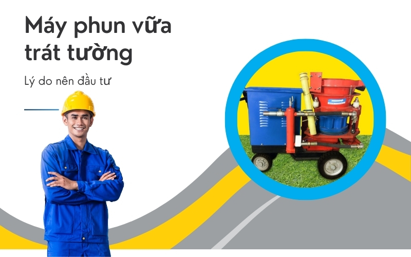 lý do nên đầu tư máy phun vữa trát tường cho xây dựng