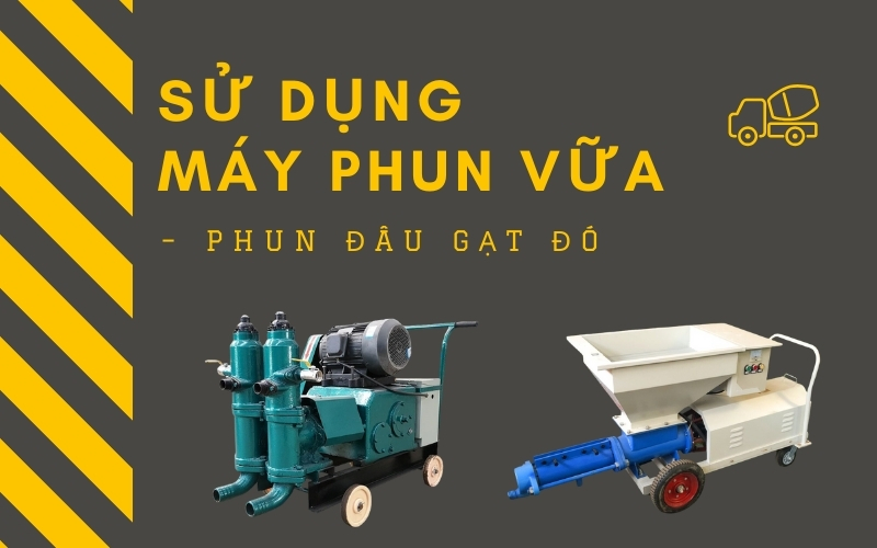 Sử Dụng Máy Phun Vữa – Phun Đâu Gạt Đó
