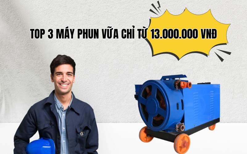 Top 3 máy phun vữa chỉ từ 13.000.000 vnđ