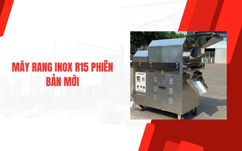 Máy rang inox R15 phiên bản mới