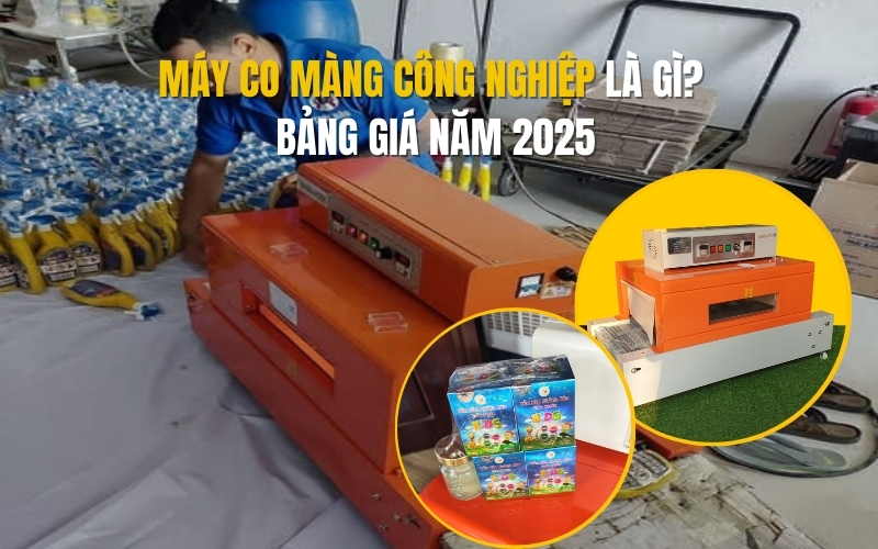 Máy co màng công nghiệp là gì? Bảng giá mới nhất