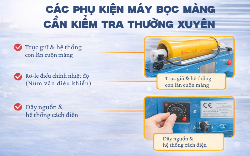 Các phụ kiện máy bọc màng cần kiểm tra thường xuyên