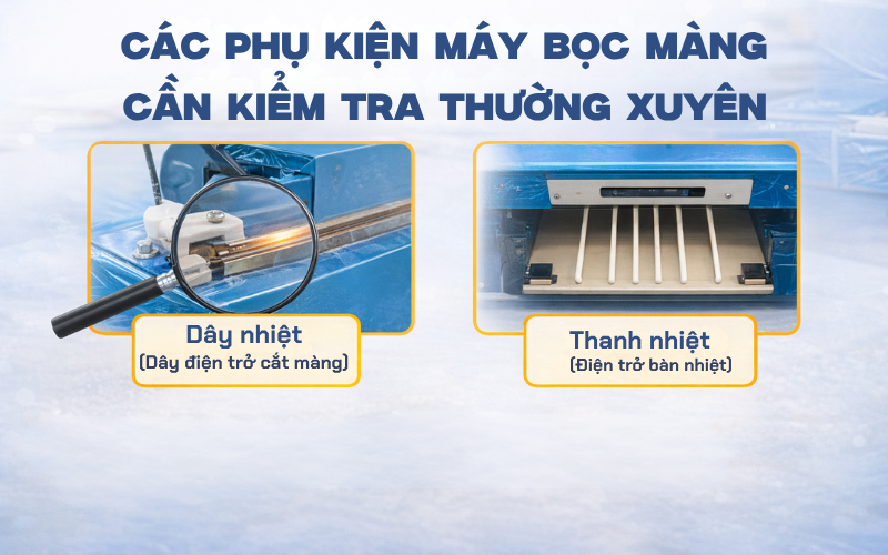 Các phụ kiện máy bọc màng cần kiểm tra thường xuyên