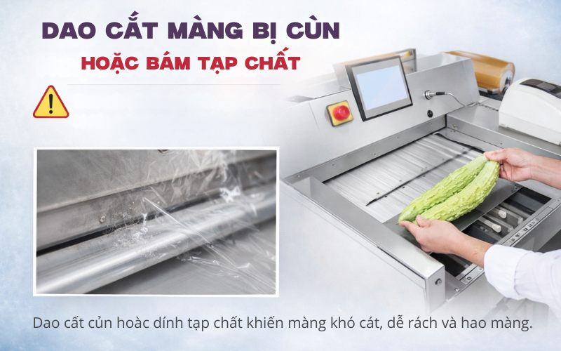 Dao cắt màng bị cùn hoặc bám dính tạp chất