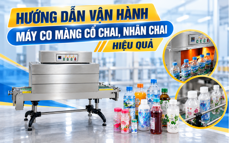 Hướng dẫn vận hành máy co màng cổ chai, nhãn chai hiệu quả