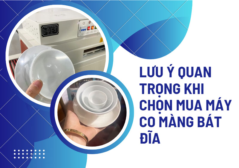 Lưu ý quan trọng khi chọn mua máy co màng bát đĩa