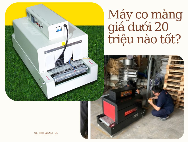 Máy co màng giá dưới 20 triệu nào tốt?