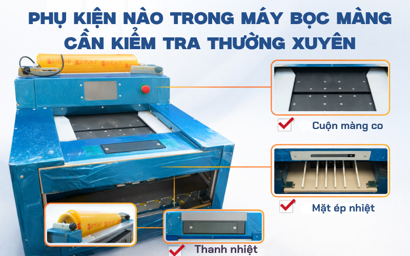 Phụ kiện nào trong máy bọc màng cần kiểm tra thường xuyên