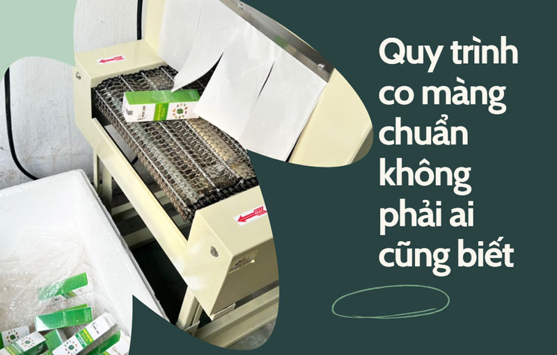 Quy trình co màng chuẩn không phải ai cũng biết
