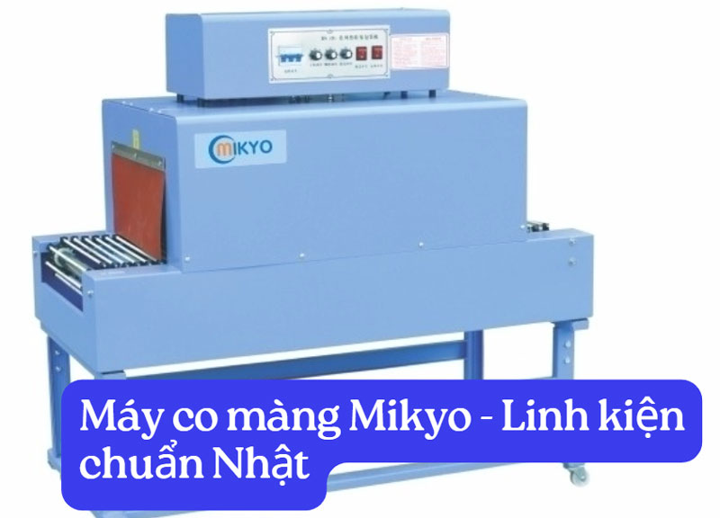 Máy co màng Mikyo - Linh kiện chuẩn Nhật