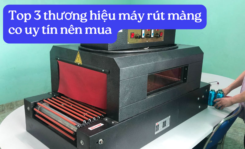 Top 3 thương hiệu máy rút màng co uy tín nên mua