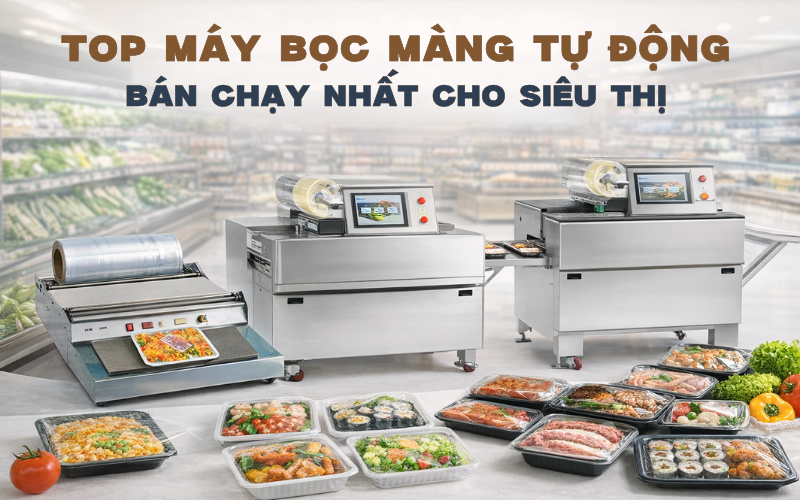Top máy bọc màng tự động bán chạy nhất cho siêu thị 