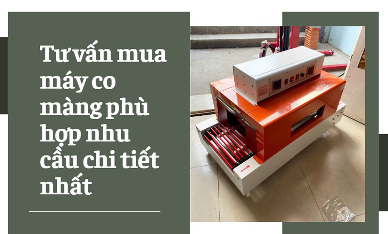 Tư vấn mua máy co màng phù hợp nhu cầu chi tiết nhất