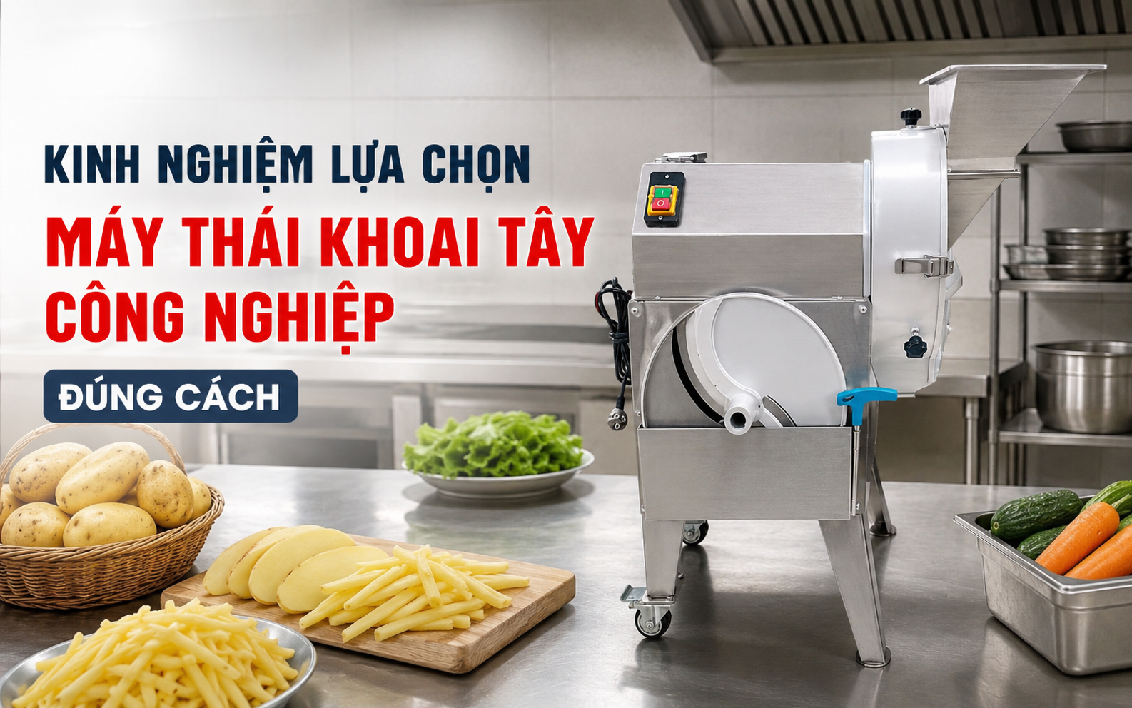 Kinh nghiệm chọn máy thái khoai tây công nghiệp đúng cách
