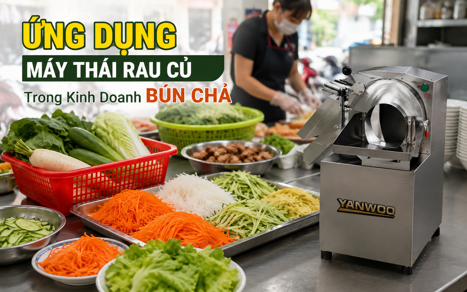Ứng Dụng Máy Thái Rau Củ Trong Kinh Doanh Bún Chả Hiện Nay