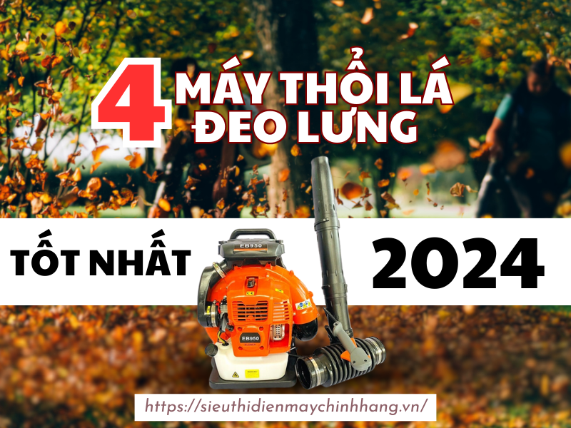 4 Máy thổi lá đeo lưng tốt nhất 2024