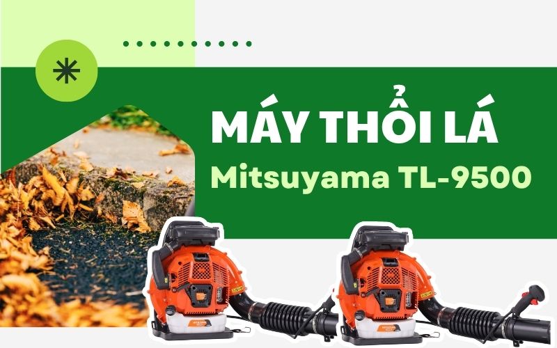 Giới thiệu về máy thổi lá Mitsuyama TL-9500