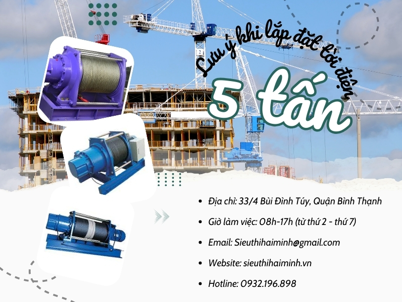 5 Lưu Ý Quan Trọng Khi Lắp Đặt Tời Điện 5 Tấn