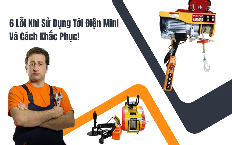 6 Lỗi Khi Sử Dụng Tời Điện Mini Và Cách Khắc Phục