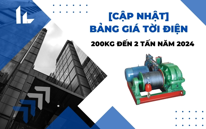 [Cập Nhật] Bảng Giá Tời Điện 200kg Đến 2 Tấn Năm 2024