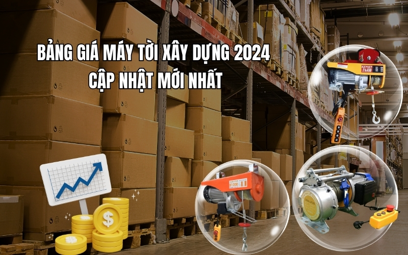 Bảng giá máy tời xây dựng 2024 cập nhật mới nhất