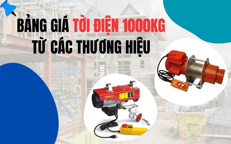 Bảng giá tời điện 1000kg từ các thương hiệu