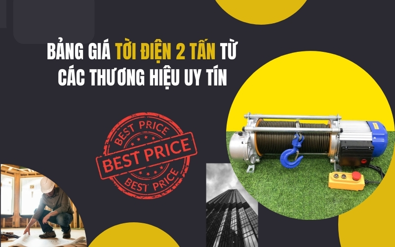Bảng Giá Tời Điện 2 Tấn Từ Các Thương Hiệu Uy Tín