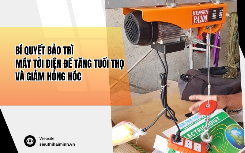 Bí quyết bảo trì máy tời điện để tăng tuổi thọ và giảm hỏng hóc
