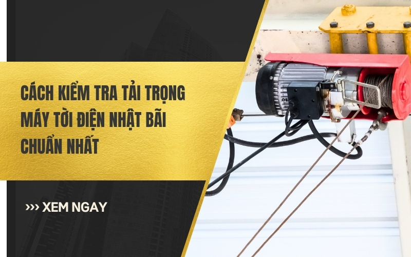 Cách Kiểm Tra Tải Trọng Máy Tời Điện Nhật Bãi Chuẩn Nhất