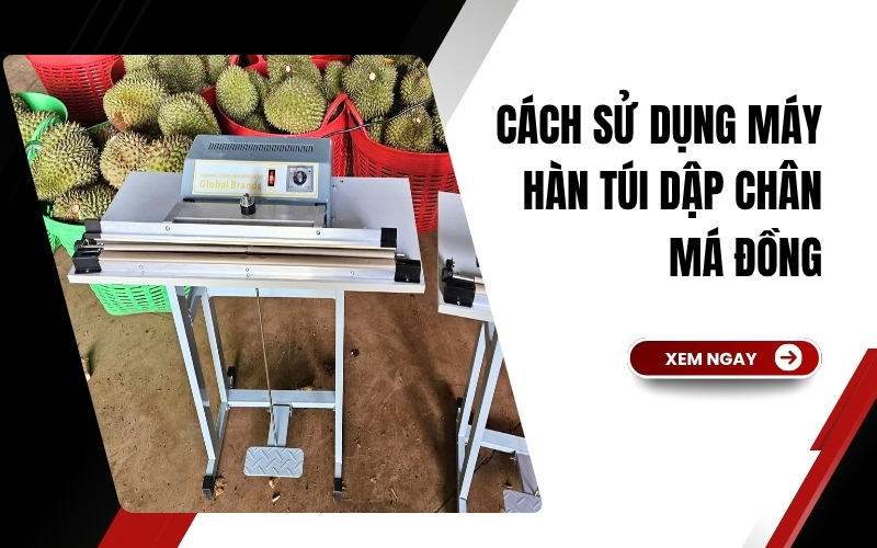 Cách Sử Dụng Máy Hàn Túi Dập Chân Má Đồng