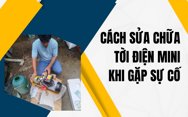 Cách sửa chữa tời điện mini khi gặp sự cố