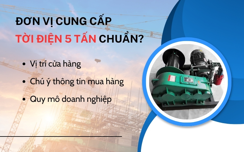 Chọn đơn vị cung cấp tời điện 5 tấn sao cho chuẩn?