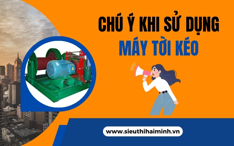 Chú ý sử dụng máy tời kéo