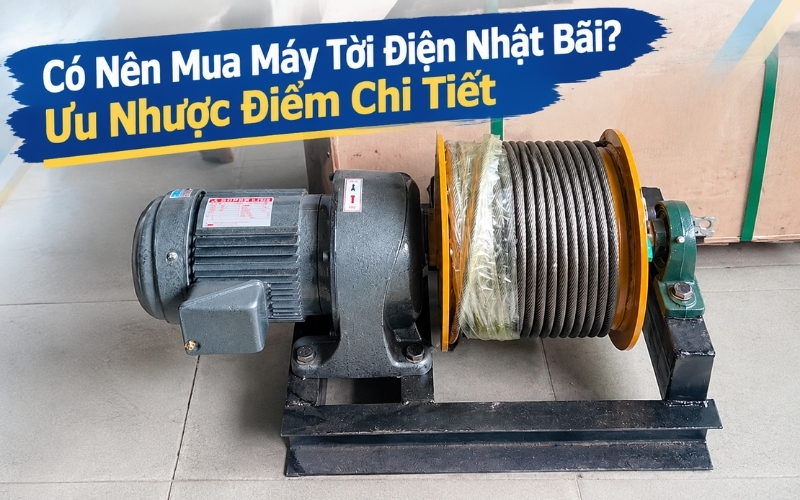 Có Nên Mua Máy Tời Điện Nhật Bãi Ưu Nhược Điểm Chi Tiết